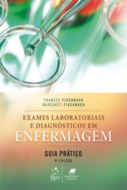 Exames laboratoriais e diagnósticos em enfermagem: Guia prático