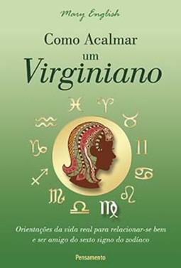 Como acalmar um virginiano: orientações da vida real para relacionar-se bem e ser amigo do sexto signo do zodíaco