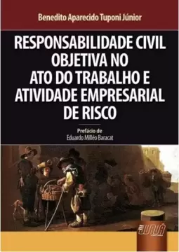 Responsabilidade Civil Objetiva no Ato do Trabalho e Atividade Empresarial de Risco