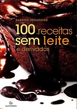 100 RECEITAS SEM LEITE E DERIVADOS