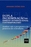 Dupla incriminação no direito internacional contemporâneo: análise sob a perspectiva do processo de extradição
