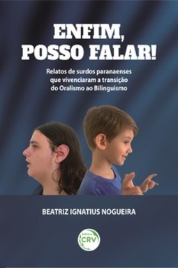 Enfim, posso falar!: relatos de surdos paranaenses que vivenciaram a transição do oralismo ao bilinguismo