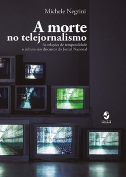 A morte no telejornalismo: as relações de temporalidade e cultura nos discursos do Jornal Nacional
