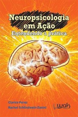 NEUROPSICOLOGIA EM AÇAO: ENTENDENDO A PRATICA
