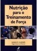 Nutrição para o Treinamento de Força