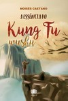 A essência do Kung Fu Wushu