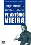 Traços Marcantes da Vida e Obra de Pe. Antonio Vieira