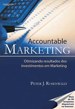 Accountable marketing: otimizando resultados dos investimentos em marketing
