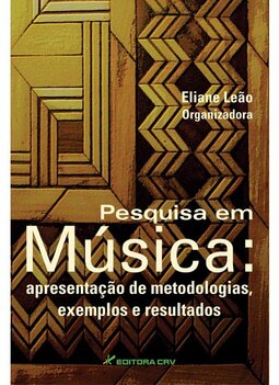 Pesquisa em música: apresentação de metodologias, exemplos e resultados
