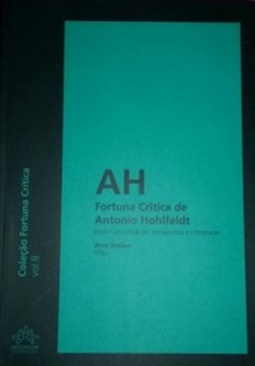 Fortuna Crítica de Antonio Hohlfeldt (Coleção Fortuna Crítica #8)