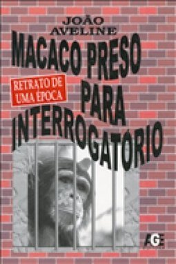 Macaco Preso para Interrogatório: Retrato da Época
