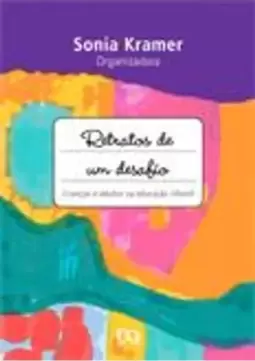 Retratos de Um Desafio - Crianças e Adultos na Educação Infantil