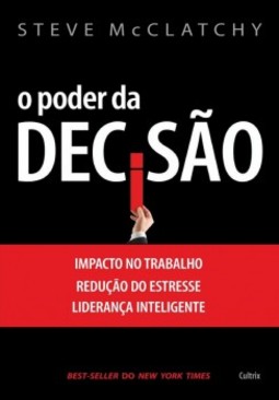 O poder da decisão: Impacto no trabalho, redução do estresse, liderança inteligente