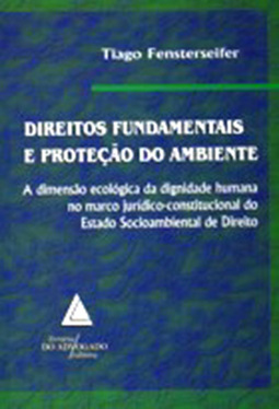 Direitos fundamentais e proteção do ambiente: A dimensão ecológica da dignidade humana