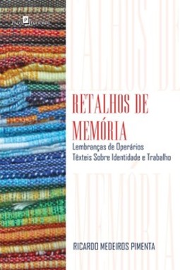 Retalhos de memória: lembranças de operários têxteis sobre identidade e trabalho