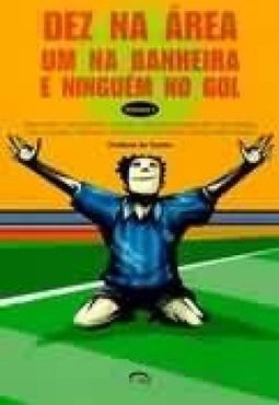 Dez na Ã?rea, um na Banheira e Ninguém no Gol