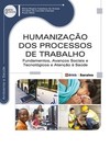 Humanização dos processos de trabalho: fundamentos, avanços sociais, tecnológicos e atenção à saúde