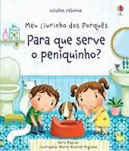 Para Que Serve o Peniquinho? Meu Livrinho dos Porquês