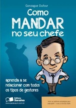 COMO MANDAR NO SEU CHEFE - APRENDA A SE RELACIONAR