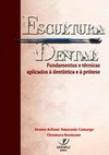 Escultura dental: fundamentos e técnicas aplicados à dentística e à prótese