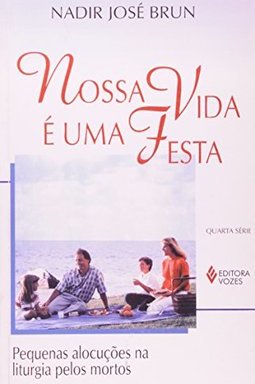 Nossa Vida e uma Festa: Peq. Alocuções na Liturgia