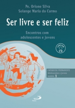 Ser livre e feliz: encontros com adolescentes e jovens, módulo 1