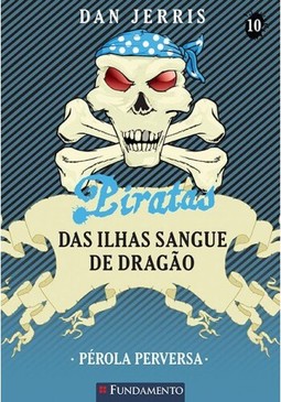 Piratas Das Ilhas Sangue De Dragao 10 - Pérola Perversa
