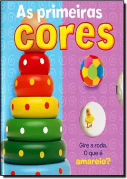 Primeiras Cores, As: Gire a Roda, o que É Amarelo?