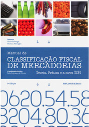 Manual de Classificação Fiscal de Mercadorias:	Teoria, Práticas e a Nova TIPI