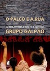 O palco e a rua: a trajetória do teatro do grupo galpão