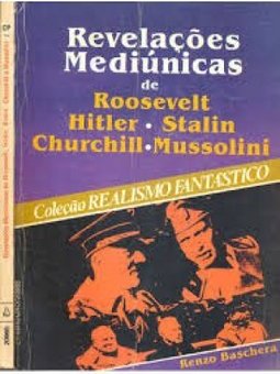 	Revelacoes mediunicas de: Roosevelt, Hitler, Stalin, Churchill, Mussolini 