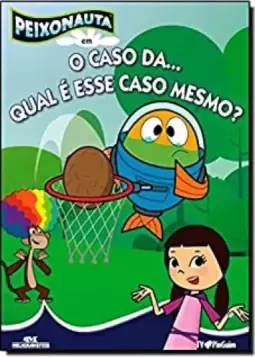 Peixonauta - O Caso Da... Qual E Esse Caso Mesmo?