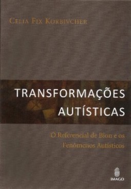 Transformações autísticas: O referencial de Bion e os fenômenos autísticos