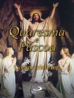 Quaresma e Páscoa: como celebrar