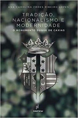 Tradição, nacionalismo e modernidade: o monumento Duque de Caxias