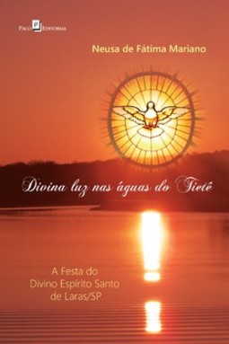 Divina luz nas águas do Tietê: a festa do divino espírito santo de Laras-SP