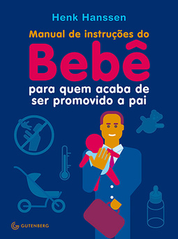 Manual de instruções do bebê para quem acaba de ser promovido a pai