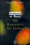 INTRODUÇAO AO BRASIL - UM BANQUETE NO TROPICO