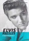 Elvis Presley: A Vida Na Música