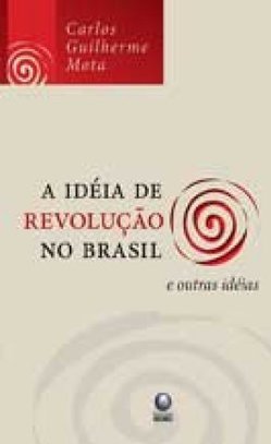 A Idéia de Revolução no Brasil e Outras Idéias 