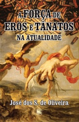 A força de Eros e Tanâtos na atualidade