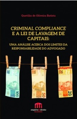 Criminal compliance e a lei de lavagem de capitais: uma análise acerca dos limites da responsabilidade do advogado