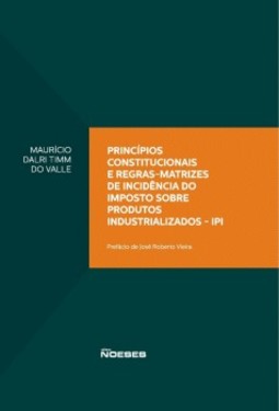 Princípios constitucionais e regras-matrizes de incidência do imposto sobre produtos industrializados - IPI