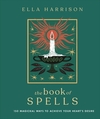 The Book of Spells: 150 Magical Ways to Achieve Your Heart’s Desire