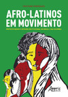 Afro-latinos em movimento: protesto negro e ativismo institucional no Brasil e na colômbia