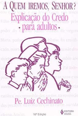 A Quem Iremos, Senhor?: Explicação Credo para Adultos