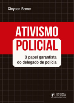 Ativismo policial: o papel garantista do delegado de polícia