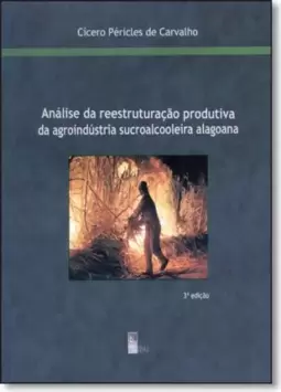Análise da Reestruturação Produtiva da Agroindústria Sucroalcooleira Alagoana