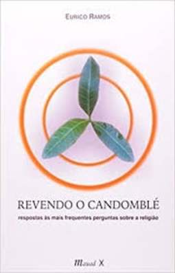 Revendo o candomblé: respostas às mais frequentes perguntas sobre a religião