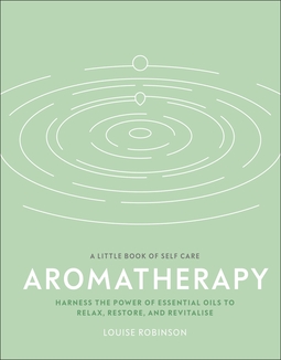 Aromatherapy: Harness the Power of Essential Oils to Relax, Restore, and Revitalise